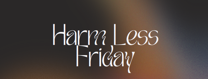 Harm Less Friday